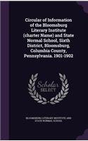 Circular of Information of the Bloomsburg Literary Institute (Charter Name) and State Normal School, Sixth District, Bloomsburg, Columbia County, Pennsylvania. 1901-1902