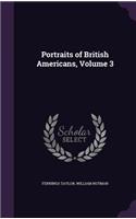 Portraits of British Americans, Volume 3