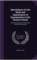 Speculations On the Mode and Appearances of Impregnation in the Human Female
