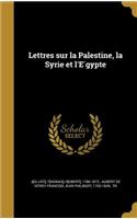 Lettres sur la Palestine, la Syrie et l'Égypte