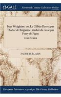 Ivan Wyjighine: Ou, Le Gilblas Russe: Par Thadee de Bulgarine; Traduit Du Russe Par Ferry de Pigny; Tome Premier