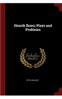 Henrik Ibsen; Plays and Problems