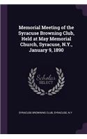 Memorial Meeting of the Syracuse Browning Club, Held at May Memorial Church, Syracuse, N.Y., January 9, 1890