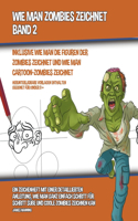 Wie Man Zombies Zeichnet (Inklusive Wie man Die Figuren Der Zombies Zeichnet und Wie Man Cartoon-Zombies Zeichnet)- Band 2
