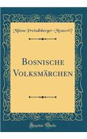 Bosnische Volksmï¿½rchen (Classic Reprint)
