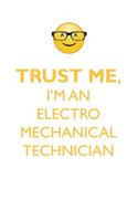 TRUST ME, I'M AN ELECTRO MECHANICAL TECHNICIAN AFFIRMATIONS WORKBOOK Positive Affirmations Workbook. Includes: Mentoring Questions, Guidance, Supporting You.