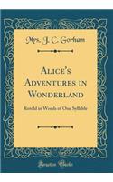 Alice's Adventures in Wonderland: Retold in Words of One Syllable (Classic Reprint)