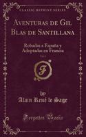 Aventuras de Gil Blas de Santillana, Vol. 2: Robadas a EspaÃ±a Y Adoptadas En Francia (Classic Reprint)