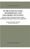 In the Scope of Logic, Methodology and Philosophy of Science: Volume Two of the 11th International Congress of Logic, Methodology and Philosophy of Science, Cracow, August 1999
