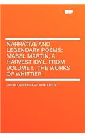 Narrative and Legendary Poems: Mabel Martin, a Harvest Idyl. from Volume I., the Works of Whittier: Mabel Martin, a Harvest Idyl. from Volume I., the Works of Whittier