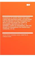 Diversion of Water from the Great Lakes and Niagara River. Letter from the Secretary of War Transmitting with a Letter from the Chief of Engineers, Reports by Col. J. G. Warren, Corps of Engineers, and the Board of Engineers for Rivers and Harbors,: (English)