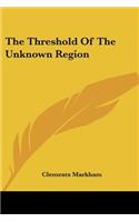 Threshold of the Unknown Region