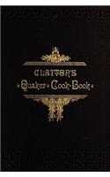 Clayton's Quaker Cook-Book: Being a Practical Treatise on the Culinary Art Adapted to the Tastes and Wants of All Classes