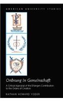 «Ordnung in Gemeinschaft»: A Critical Appraisal of the Erlangen Contribution to the Orders of Creation(338 American University Studies)
