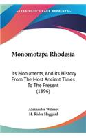 Monomotapa Rhodesia: Its Monuments, And Its History From The Most Ancient Times To The Present (1896)
