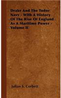 Drake and the Tudor Navy - With a History of the Rise of England as a Maritime Power - Volume II