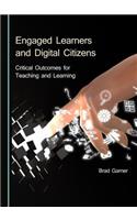 Engaged Learners and Digital Citizens: Critical Outcomes for Teaching and Learning