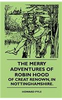 The Merry Adventures of Robin Hood of Creat Renown, in Nottinghamshire.