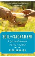 Soil and Sacrament: A Spiritual Memoir of Food and Faith