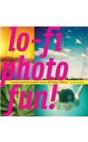 Lo-Fi Photo Fun!: Creative Projects for Polaroid, Plastic, and Pinhole Cameras