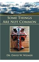 Some Things Are Not Common