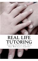 Real Life Tutoring: A Step by Step Program to Easily Teach Your Children Essential Life Skills.(English)