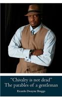 "Chivalry is not dead" The parables of a gentleman: (English)
