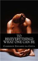 To Be (Everything) What One Can Be