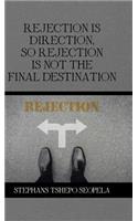 Rejection Is Direction, so Rejection Is Not the Final Destination