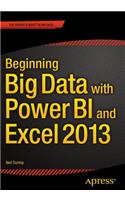 Beginning Big Data with Power BI and Excel 2013: Big Data Processing and Analysis Using Powerbi in Excel 2013