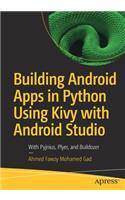 Building Android Apps in Python Using Kivy with Android Studio: With Pyjnius, Plyer, and Buildozer