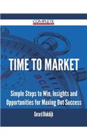 Time to Market - Simple Steps to Win, Insights and Opportunities for Maxing Out Success