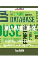 Data Warehouse - Simple Steps to Win, Insights and Opportunities for Maxing Out Success