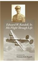 Edward W. Randell Sr.: His Flight thru Life