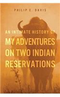 Intimate History of My Adventures on Two Indian Reservations