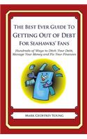 Best Ever Guide to Getting Out of Debt for Seahawks' Fans: Hundreds of Ways to Ditch Your Debt, Manage Your Money and Fix Your Finances