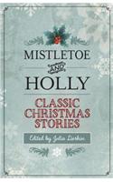 Mistletoe and Holly: Classic Christmas Stories