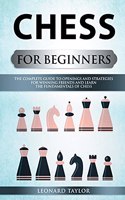 Chess For Beginners: know the best openings, master the better strategies and destroy your opponent.