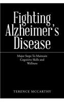 Fighting Alzheimer's Disease: Major Steps To Maintain Cognitive Skills and Wellness