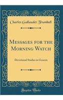 Messages for the Morning Watch: Devotional Studies in Genesis (Classic Reprint)