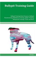 Bullypit Training Guide Bullypit Training Book Features: Bullypit Housetraining, Obedience Training, Agility Training, Behavioral Training, Tricks and More