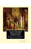 The American woman's home, or, Principles of domestic science (Original Classic)