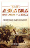 The Native American Indian Approved Means to Gather Food - Us History 6th Grade Children's American History