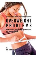 70 Effective Meal Recipes to Prevent and Solve Your Overweight Problems: Burn Calories Fast by Using Proper Dieting and Smart Nutrition(English)
