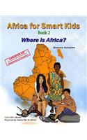 Africa For Smart Kids Book 2: Where is Africa?
