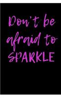 Don't Be Afraid to Sparkle: Blank Lined Journal