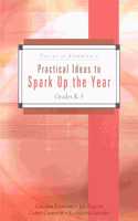 Practical Ideas to Spark Up the Year: Grades K-3: Practical Ideas To Spark Up The Year, Grades K-3