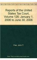 Reports of the United States Tax Court, Volume 126: January 1, 2006 to June 30, 2006