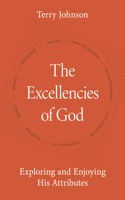 Excellencies of God: Exploring and Enjoying His Attributes