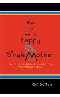 How to Be a Happy Single Mother